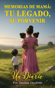 Title: Memorias De Mama: Tu Legado, Su Porvenir, Author: Jasmin Doolittle
