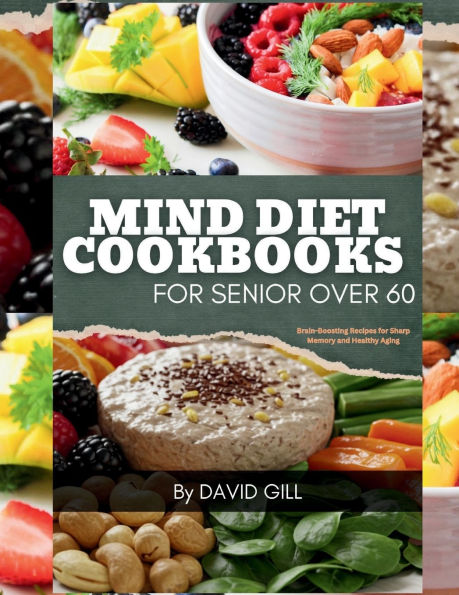 MIND Diet Cookbook for Seniors Over 60: Brain-Boosting Recipes for Sharp Memory and Healthy Aging
