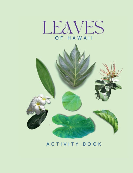 The Leaves of Hawai'i Activity Book: Your Family Guide to Identfying the Leaves and Trees of Hawai'i