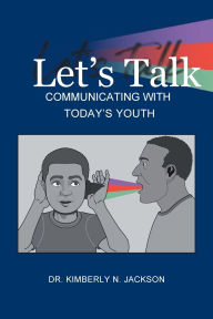 Title: Let's Talk: Communicating with Today's Youth:, Author: Kimberly Jackson