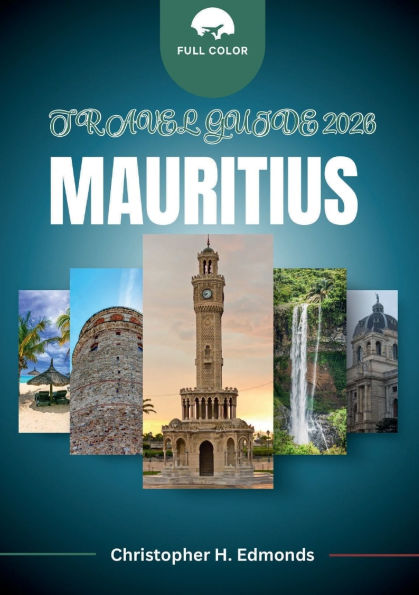 MAURITIUS TRAVEL GUIDE 2026: Exploring Turquoise Lagoons, Lush Landscapes, and the Cultural Tapestry of the Indian Ocean