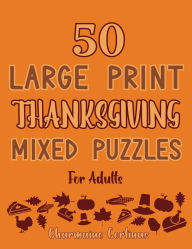 Title: 50 Large Print Thanksgiving Word & Logic Puzzles For Adults - Train Your Brain Or Reduce Screen Time Before Bed, Author: Charmaine Cortinas