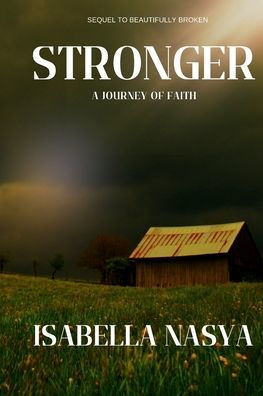 Stronger: A Journey of Faith:The Sequel to Beautifully Broken: A Journey of Growth