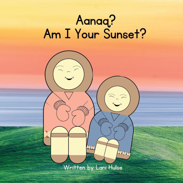 Aanaq? Am I Your Sunset?