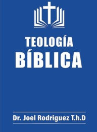 Title: Teología Biblica, Author: Dr.Joel Rodriguez T.h.D