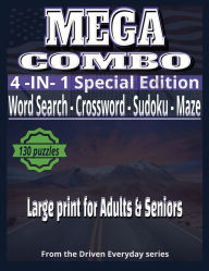 Title: MEGA COMBO 4-IN-1 SPECIAL EDITION Large Print Word Search, Crossword, Sudoku & Maze Puzzle Book for Adults & Seniors: 130 Relaxing Brain-Boosting Puzzles to Improve Memory, Focus & Cognitive Wellness Word Search, Crossword, Sudoku & Maz, Author: Driven Everyday Living