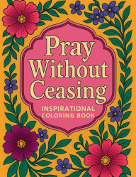 Title: Pray Without Ceasing Inspirational Coloring Book, Author: Glory Designs
