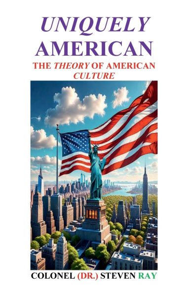 UNIQUELY AMERICAN: THE THEORY OF AMERICAN CULTURE