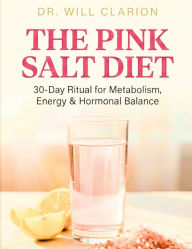 Title: The Pink Salt Diet: 30-Day Reset to Boost Metabolism, Heal Your Gut & Rebalance Hormones Naturally, Author: Maggie Storm