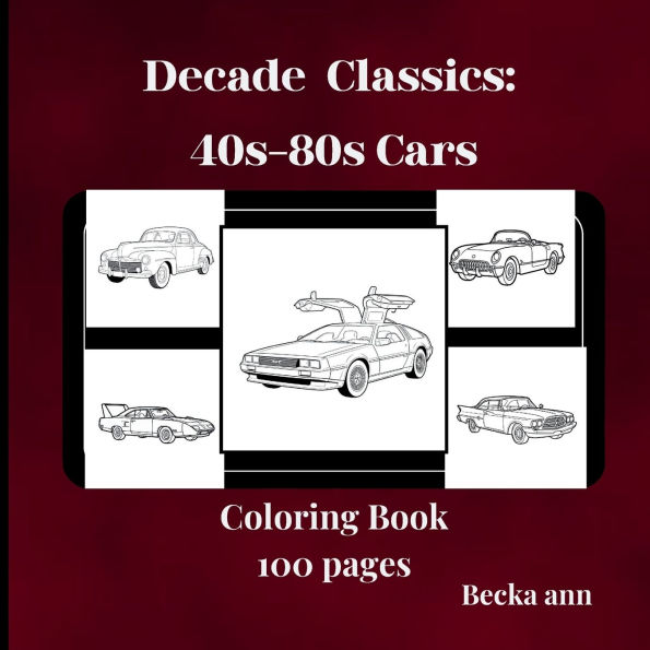 Decade Classics: 40s80s Cars Coloring Book 100 pages: Historic Cars Coloring Pages from 5 Decades