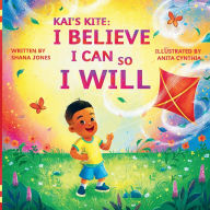 Title: Kai's Kite: I Believe I Can, So I Will:, Author: Anita Cynthia