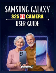 Title: Samsung Galaxy S25 FE Camera User Manual: A Complete Hands-On Manual for Mastering Mobile Photography, Unlocking Professional Shooting Skills, and Easy visuals, Author: Thiago Bitencourt