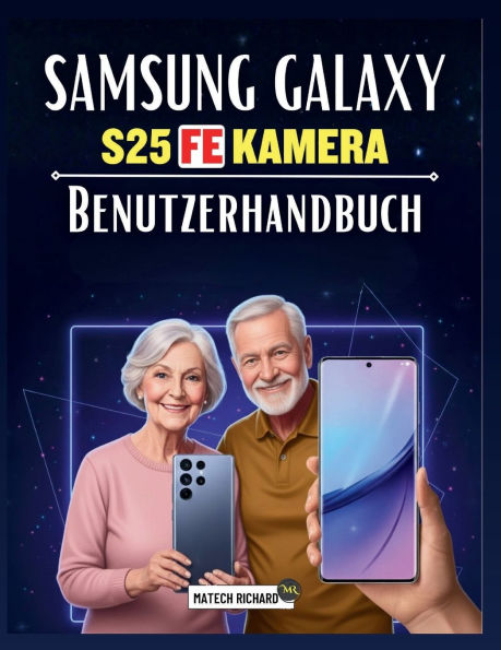 Samsung Galaxy S25 FE Kamera Benutzerhandbuch: Ein umfassendes,praxisorientiertes Handbuch,mit dem Sie die mobile Fotografie meistern,professionelle Aufnahmetechniken