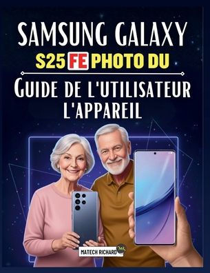 Samsung Galaxy Appareil photo S25 FE Manuel d'utilisation: Un guide pratique et complet qui vous aidera à maîtriser la photographie mobile, à apprendre les techniques