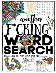 Title: Another F*cking Word Search: Funny Activity Book For Adults + Seniors, Sweary Boredom Busters Secret Santa And White Elephant Gift Exchange Idea, Author: For Adults Fun Activity Book