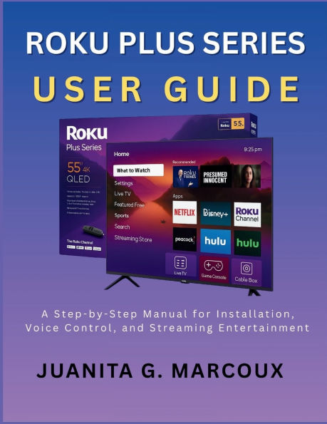 ROKU PLUS SERIES USER GUIDE: A Step-by-Step Manual for Installation, Voice Control, and Streaming Entertainment