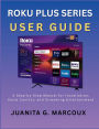 ROKU PLUS SERIES USER GUIDE: A Step-by-Step Manual for Installation, Voice Control, and Streaming Entertainment