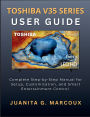 TOSHIBA V35 SERIES USER GUIDE: Complete Step-by-Step Manual for Setup, Customization, and Smart Entertainment Control
