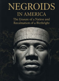 Title: Negroids in America: The Erasure of a Nation and the Reclamation of a Birthright:, Author: Daniel Jones