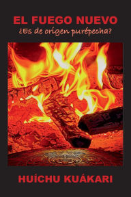 Title: EL FUEGO NUEVO - ¿Es de origen purépecha?, Author: Huíchu Kuákari