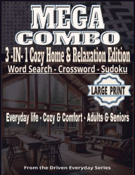 Title: MEGA COMBO 3-in-1 Large Print Puzzle Book: COZY HOME & RELAXATION:Seniors & Adults Easy-to-Read Combo: Relaxing Word Search, Crossword, & Sudoku Puzzles with Solutions! Everyday Life, Mi, Author: Driven Everyday Living