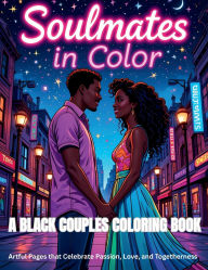 Title: Soulmates in Color: A Black Couples Coloring Book: Artful Pages that Celebrate Passion, Love, and Togetherness:, Author: Bettina Thomas