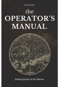 Title: The Operator's Manual: Finding Purpose in the Illusion, Author: Savian