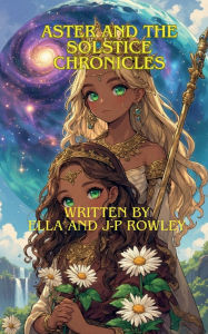 Title: Aster And The Solstice Chronicles Fourth Version, Author: Ella And J-p Rowley