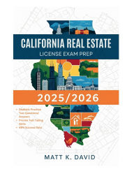 Title: CALIFONIA REAL ESTATE LICENSE EXAM PREP 2025/2026: Proven Question and Answer Practice for Every Key Subject Area, Author: Matt K. David