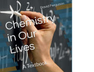 Title: Chemistry in Our Lives: A Textbook, Author: David Ferguson