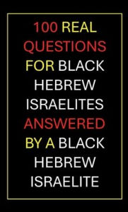 Title: 100 Real Questions For Black Hebrew Israelites Answered By A Black Hebrew Israelite: The Conversation You Didn't Know Yo:, Author: Dante Fortson