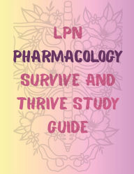 Title: LPN Pharmacology Survive and Thrive Study Guide, Author: Melanie Warman