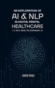 Title: An Exploration of AI & NLP in Digital Mental Healthcare, Author: David Lee Pauli