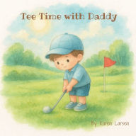 Title: Tee Time with Daddy, Author: Karen Larsen