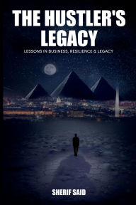 Title: THE HUSTLER'S LEGACY, Author: Sherif Said