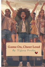 Title: Game On, Cheer Loud: A must-read for Celebrating the Siblings Who Show Up., Author: Tiffany Ornelas