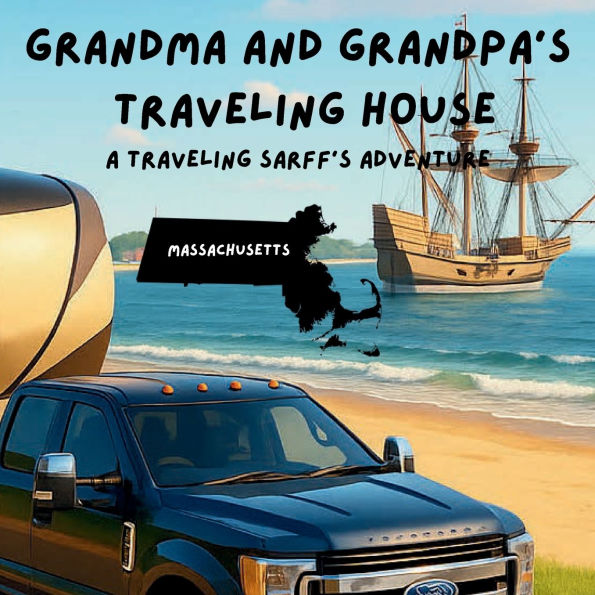 Grandma and Grandpa's Traveling House in Massachusetts: A Traveling Sarff's Adventure
