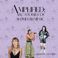 Title: Amplified: ABC Stories of Women in Music:, Author: Kristen Matthes