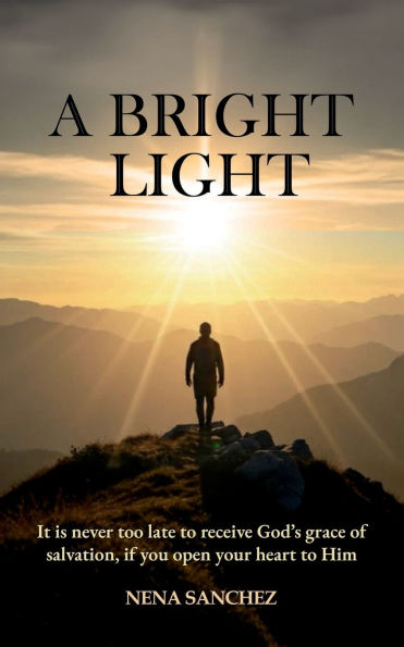 A Bright Light: It is never too late to receive God's grace of salvation, if you open your heart Him.