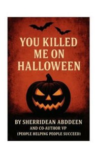 Title: YOU KILLED ME ON HALLOWEEN, Author: Sherridean Abddeen