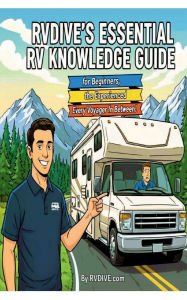 Title: RVDIVE'S Essential RV Knowledge Guide for Beginners, the Experienced, and Every Voyager In Between! Copy, Author: RVDive