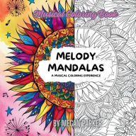 Title: Melody Mandalas: A Musical Coloring Experience Book:Music, Patterns, Mandalas, Creative, Coloring, Author: Megan Parker