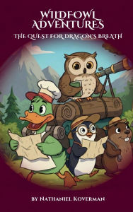 Title: Wildfowl Adventures: The Quest for Dragon's Breath, Author: Nathaniel Koverman