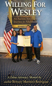 Title: Willing For Wesley: An Autism Advocacy Journey to Adulthood:, Author: Wesley Rodriguez