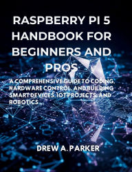 Title: Raspberry Pi 5 for Beginners and Pros, Author: Drew A. Parker