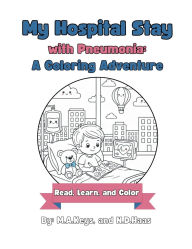 Title: My Hospital Stay with Pneumonia: A Coloring Adventure!:, Author: Matthew Keys
