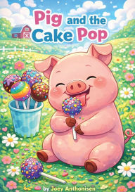 Title: Pig and the Cake Pop, Author: Joey Anthonisen