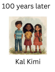 Title: 100 years later, Author: Kal Kimi