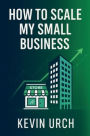 How To Scale My Small Business