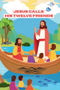 Title: Jesus Calls His Twelve Friends, Author: Janell Harding